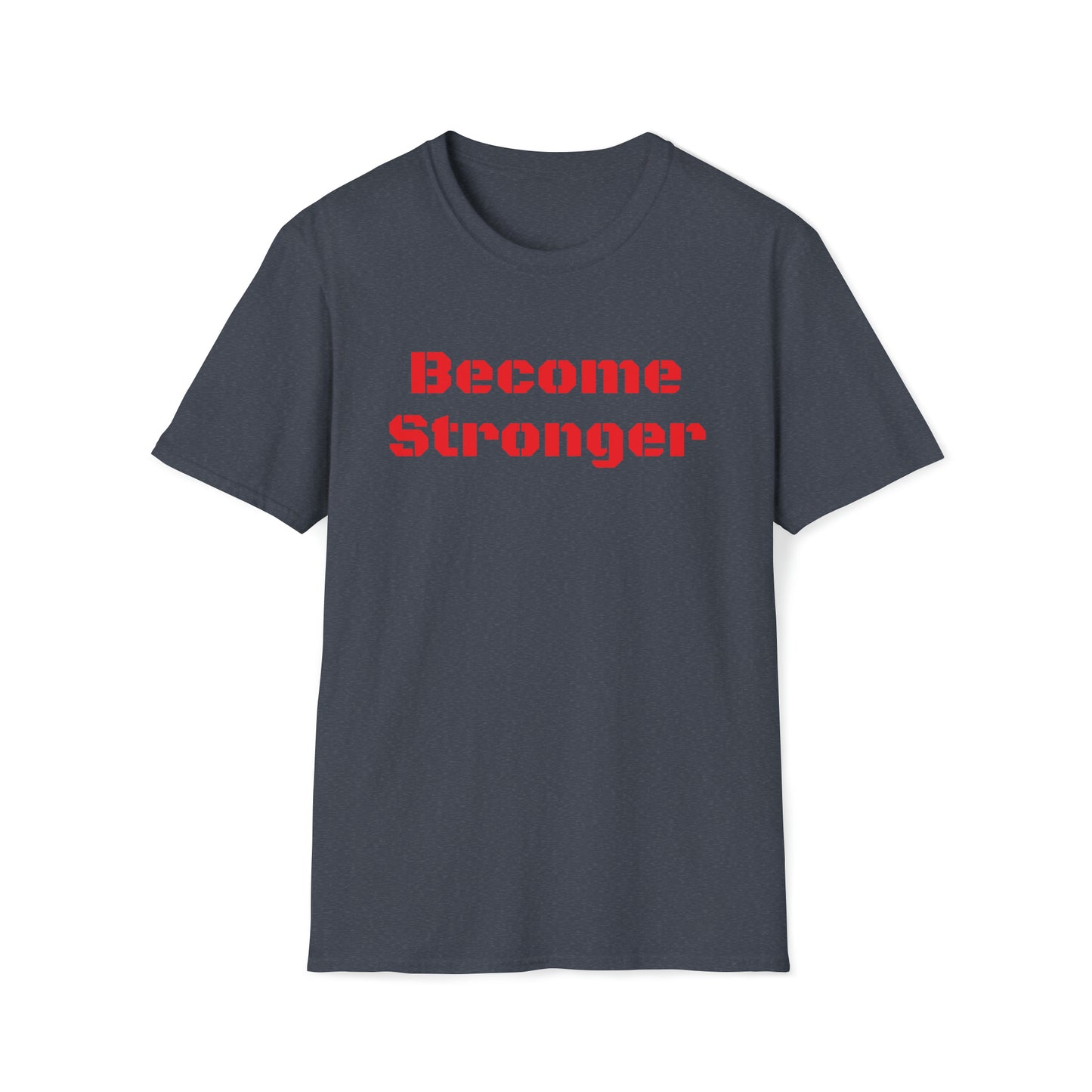 Become Stronger Unisex Softstyle T-Shirt